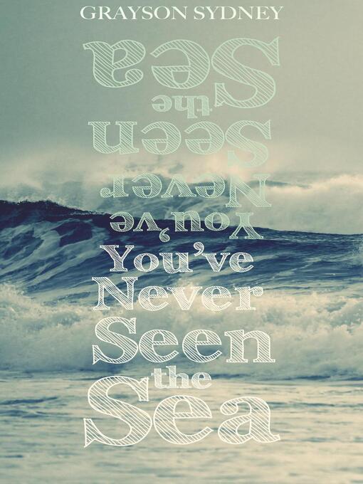 Title details for You've Never Seen the Sea by Grayson Sydney - Available